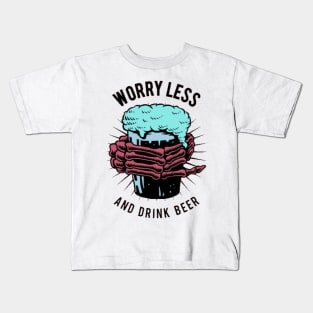 Worry less and drink beer Kids T-Shirt